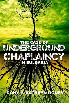 THE CASE OF UNDERGROUND CHAPLAINCY IN BULGARIA - Donev, Dony & Kathryn