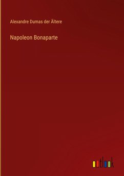Napoleon Bonaparte - Dumas der Ältere, Alexandre