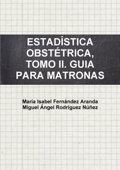 ESTADÍSTICA OBSTÉTRICA, TOMO II. GUIA PARA MATRONAS. - Fernández Aranda, María Isabel; Rodríguez Núñez, Miguel Ángel