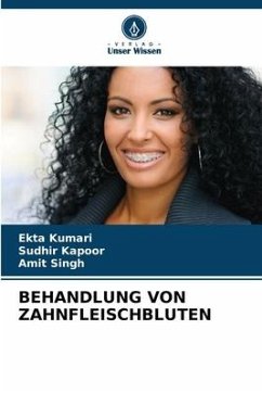 BEHANDLUNG VON ZAHNFLEISCHBLUTEN - Kumari, Ekta;Kapoor, Sudhir;Singh, Amit