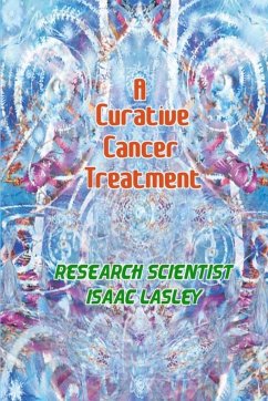 A Curative Cancer Treatment - Lasley, Isaac