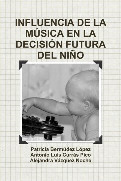 INFLUENCIA DE LA MÚSICA EN LA DECISIÓN FUTURA DEL NIÑO - Bermúdez López, Patricia; Currás Pico, Antonio Luis; Vázquez Noche, Alejandra