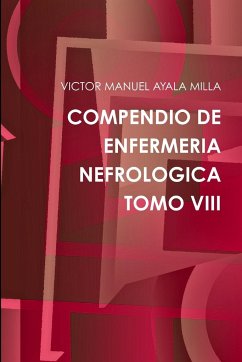 COMPENDIO DE ENFERMERIA NEFROLOGICA TOMO VIII - Ayala Milla, Victor Manuel