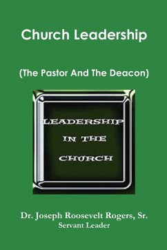 Church Leadership (The Pastor And The Deacon) - Rogers, Sr. Joseph Roosevelt