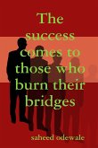 The success comes to those who burn their bridges