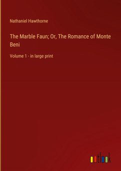The Marble Faun; Or, The Romance of Monte Beni - Hawthorne, Nathaniel
