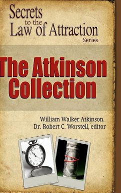 The Atkinson Collection - Secrets to the Law of Attraction Series - Worstell, Robert C.; Atkinson, William Walker