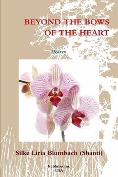 BEYOND THE BOWS OF THE HEART - Poetry - Liria Blumbach (Shanti), Silke