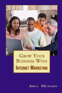 Grow Your Business With Internet Marketing - Hussain, Abul