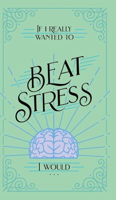 If I Really Wanted to Beat Stress, I Would... - Kuyper, Vicki