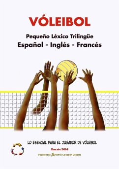 VÓLEIBOL - Pequeño Léxico Trilingüe ¿ Español - Inglés - Francés ¿ Lo Esencial para el Jugador de Vóleibol ¿ Edición 2014 / Tamaño A5 - Artemis Publications - Colección Deport