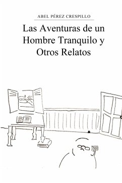 Las Aventuras de un Hombre Tranquilo y Otros Relatos - Pérez Crespillo, Abel