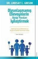 Olgunlasmamis Ebeveynlerin Actigi Yaralari Iyilestirmek - C. Gibson, Lindsay