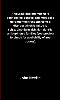 Analysing and attempting to connect the genetic and metabolic derangements underpinning a disorder which is linked to schizophrenia in Irish high density schizophrenia families (see preview to check for availability of free access). - Neville, John