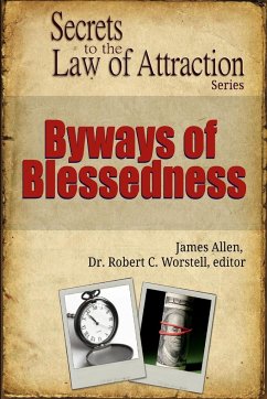 Byways of Blessedness - Secrets to the Law of Attraction Series - Allen, James; Worstell, Robert C.