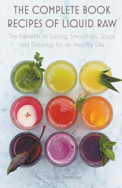 The Complete Book Recipes of Liquid Raw The benefits of Juicing, Smoothies, Soups and Dressings for an Healthy Life - Thomson, Melissa