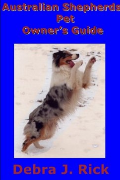 Australian Shepherds Pet Owner's Guide - Rick, Debra J.