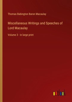 Miscellaneous Writings and Speeches of Lord Macaulay - Macaulay, Thomas Babington Baron