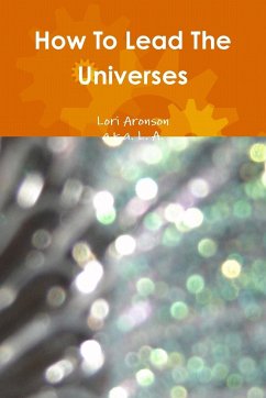 How To Lead The Universes - Aronson, Lori; A., a. k. a. L.