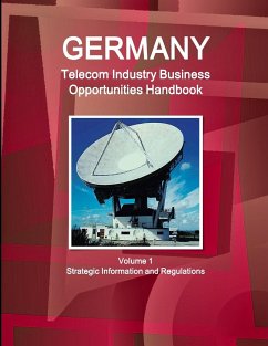 Germany Telecommunication Industry Business Opportunities Handbook Volume 1 Strategic Information and Regulations - Ibp, Inc.
