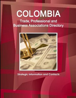 Colombia Trade, Professional and Business Associations Directory - Strategic Information and Contacts - Ibp, Inc.