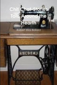 Chit Chat-Stories Told Around the Hearth - Ballard, Robert Elias