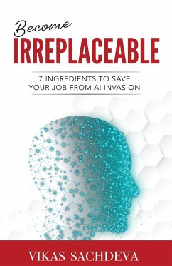 Become Irreplaceable - Sachdeva, Vikas