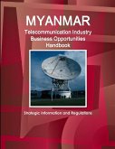 Myanmar Telecommunication Industry Business Opportunities Handbook - Strategic Information and Regulations