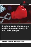 Resistance to the colonial order in Akwa country in northern Congo