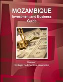 Mozambique Investment and Business Guide Volume 1 Strategic and Practical Information