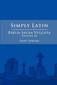 Simply Latin - Biblia Sacra Vulgata Vol. IX - Jerome, Saint