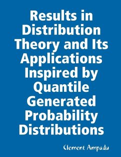 Results in Distribution Theory and Its Applications Inspired by Quantile Generated Probability Distributions - Ampadu, Clement