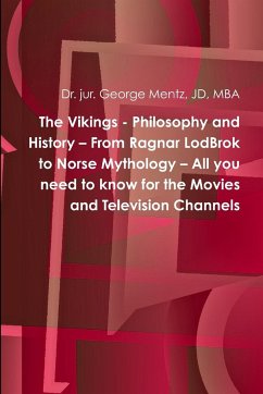 The Vikings - Philosophy and History - From Ragnar LodBrok to Norse Mythology - All you need to know for the Movies and Television Channels - Mentz, George