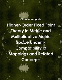 Higher-Order Fixed Point Theory in Metric and Multiplicative Metric Space Under r-Compatibility of Mappings and Related Concepts - Ampadu, Clement