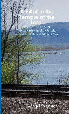 A Pillar in the Temple of the Lord-The Real History of Reincarnation in the Christian Church and How it Affects You - O'Connor, Larry