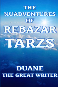 THE NUADVENTURES OF REBAZAR TARZS - The Great Writer, Duane