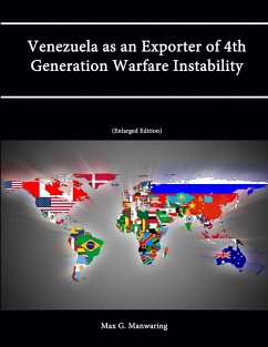 Venezuela as an Exporter of 4th Generation Warfare Instability (Enlarged Edition) - Manwaring, Max G.; Institute, Strategic Studies; College, U. S. Army War