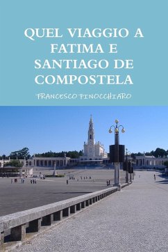 QUEL VIAGGIO A FATIMA E SANTIAGO DE COMPOSTELA - Finocchiaro, Francesco