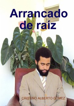 Arrancado de raíz - Gómez, Cristino Alberto