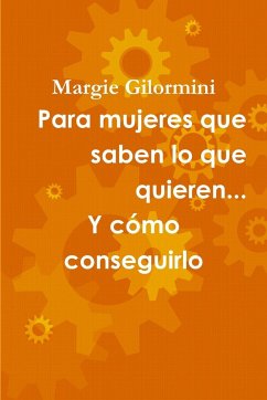 Para mujeres que saben lo que quieren...Y cómo conseguirlo - Gilormini, Margie