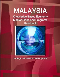 Malaysia Knowledge Based Economy Master Plans and Programs Handbook - Strategic Information and Programs - Ibp, Inc.