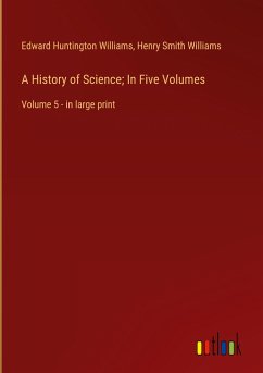 A History of Science; In Five Volumes - Williams, Edward Huntington; Williams, Henry Smith