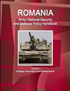 Romania Army, National Security and Defense Policy Handbook Volume 1 Strategic Information and Developments - Ibp, Inc.