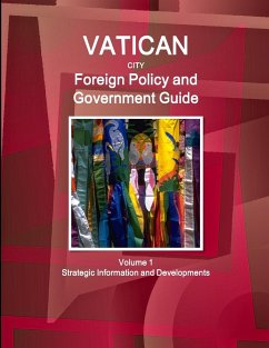 Vatican City Foreign Policy and Government Guide Volume 1 Strategic Information and Developments - Ibp, Inc.