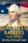 Greatest Battles for Boys: Revolutionary War