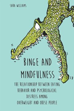 Binge and Mindfulness The Relationship Between Eating Behavior and Psychological Distress among Overweight and Obese People - Williams, Sara