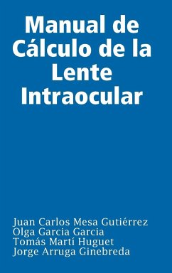 Manual de Cálculo de la Lente Intraocular - Mesa Gutiérrez, Juan Carlos; Garcia Garcia, Olga; Martí Huguet, Tomás