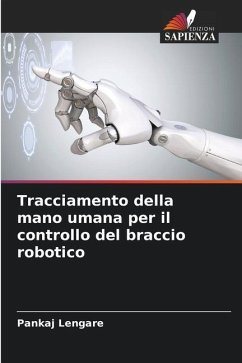 Tracciamento della mano umana per il controllo del braccio robotico - Lengare, Pankaj