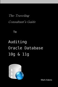 Traveling Consultant's Guide to Auditing Oracle Database 10G and 11G - Adams, Mark