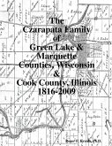 The Czarapata Family of Green Lake & Marquette Counties, Wisconsin & Cook County, Illinois 1816-2009